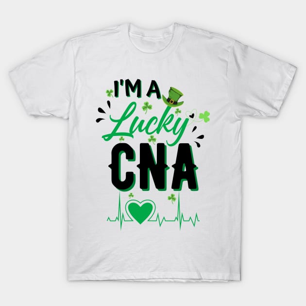 I’m A lucky CNA, Cna St Patricks Day Nurse St Patrick's Day T-Shirt by JustBeSatisfied